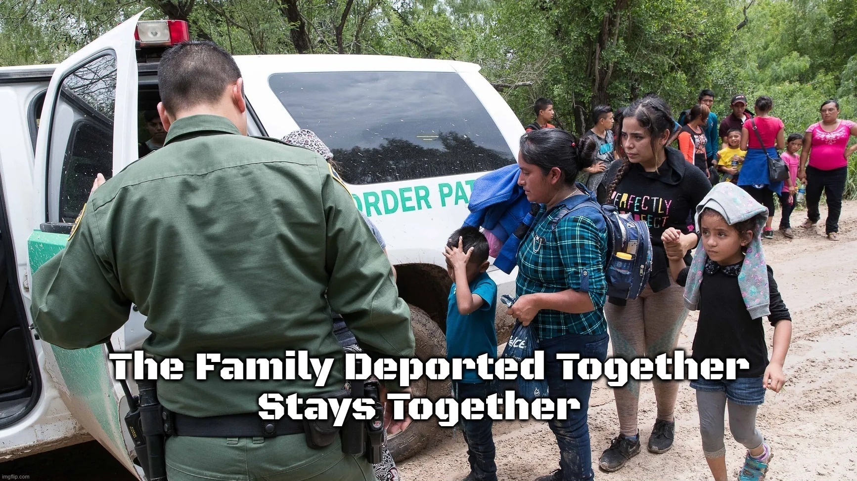 The Family Deported Together Stays Together - Imgflip